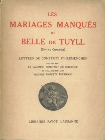 d'Hermenches, Constant - Les mariages manqués de Belle de Tuyll (Mme de Charrière). Lettres de Constant d'Hermenches.