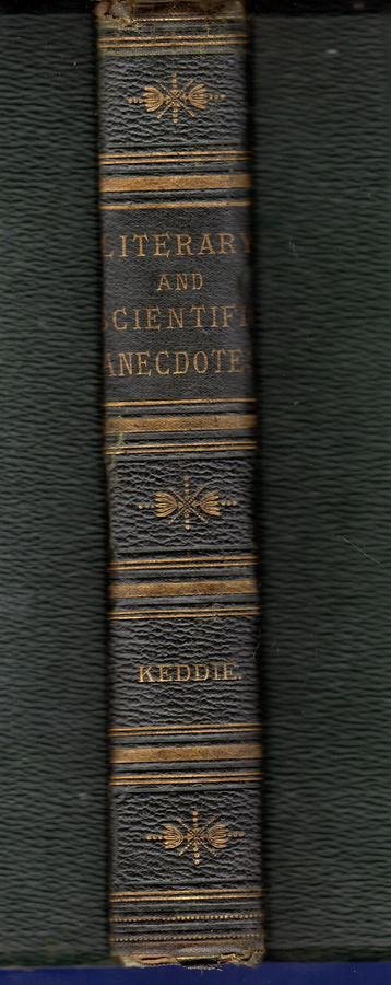 Keddie, William (editor) - Anecdotes, Literary and Scientific, Illustrative of the Characters, Habits, and Conversation of Men of Letters and Science