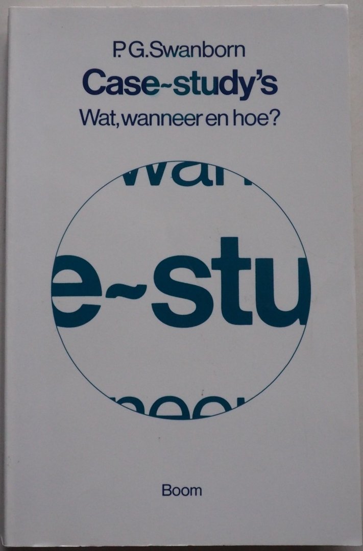 Swanborn, Peter G. - Case-study's: Wat, wanneer en hoe?