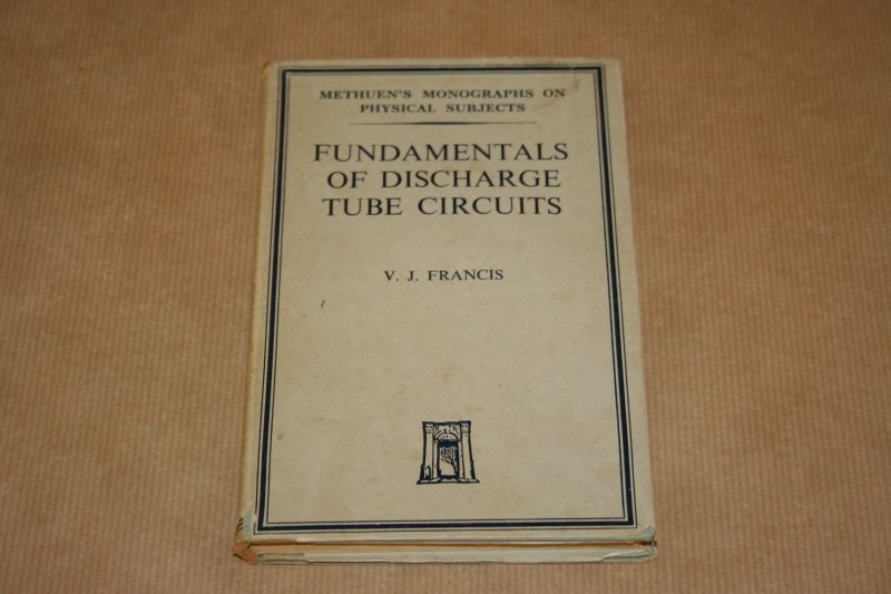 V.J. Francis - Fundamentals of discharge tube circuits