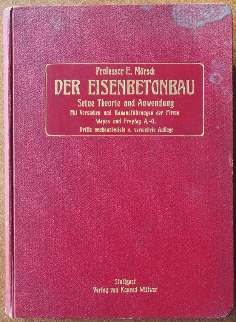Mörsch E - Der Eisenbetonbau seine Theorie und Anwendung mit versuchen und Bauausführungen der Firma Wayss und Freytag A-G