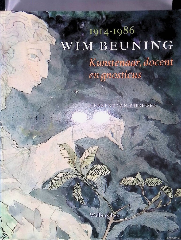 Rheeden, Herbert van - Wim Beuning 1914-1986. Kunstenaar, docent en gnosticus