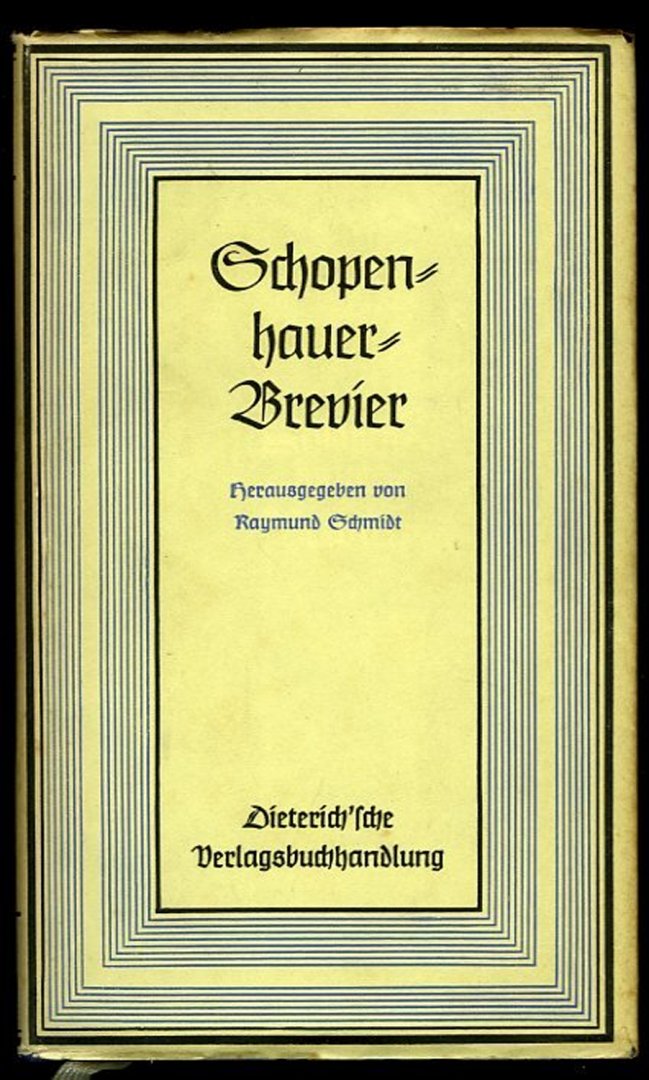 SCHOPENHAUER - Brevier. Herausgegeben von Raymund Schmidt