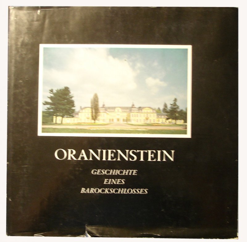 Heck, Hermann - Oranienstein - Geschichte eines Barockschlosses