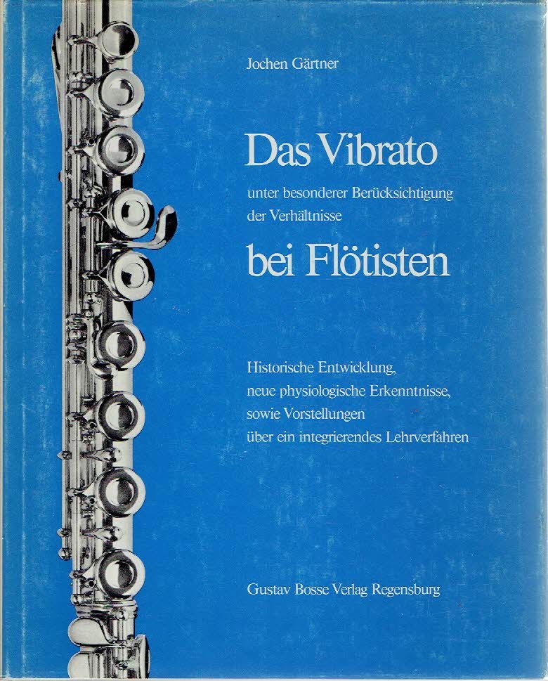 GÄRTNER, Jochen - Das Vibrato unter besonderer Berücksichtigung der Verhältnisse bei Flötisten. Historische Entwicklung, neue physiologische Erkenntnisse sowie Vorstellungen über ein integrierendes Lehrverfahren.