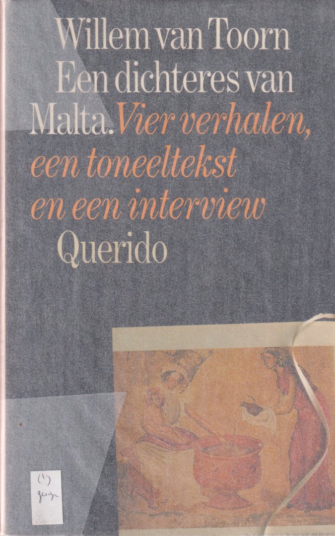 Toorn, Willem van - Een dichteres van Malta. Vier verhalen, een toneeltekst en een interview