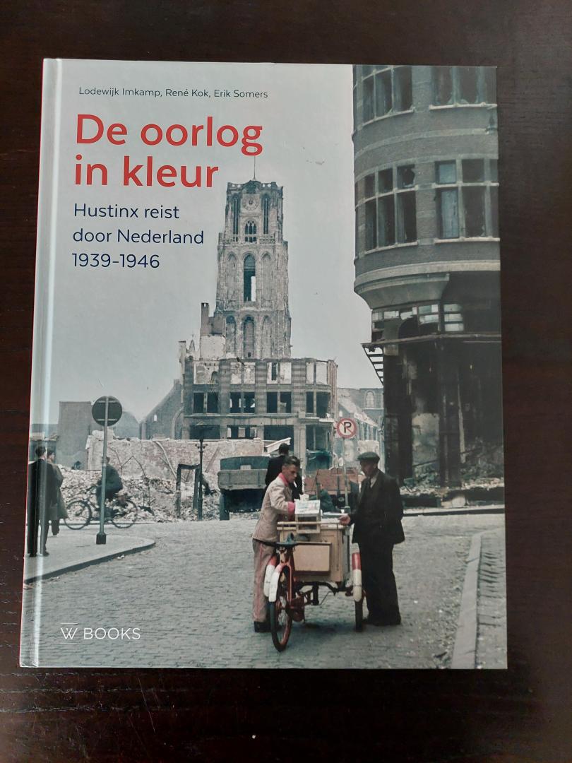 Imkamp, Lodewijk, Kok, René, Somers, Erik - De oorlog in kleur / Hustinx reist door Nederland, 1939-1946