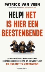 Help! Het is hier een beestenbende - De biologische kijk op grensoverschrijdend gedrag op de werkvloer - en hoe het te voorkomen