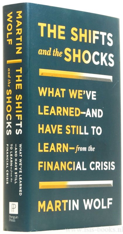 WOLF, M - The shifts and the shocks. What we've learned - and have still to learn - from the financial crisis.