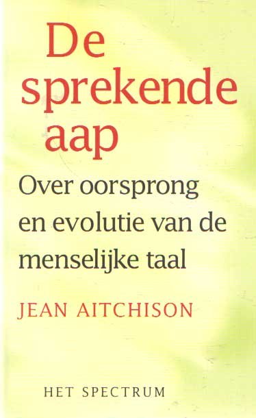 Aitchison, Jean - De sprekende aap. Over oorsprong en evolutie van de menselijke taal