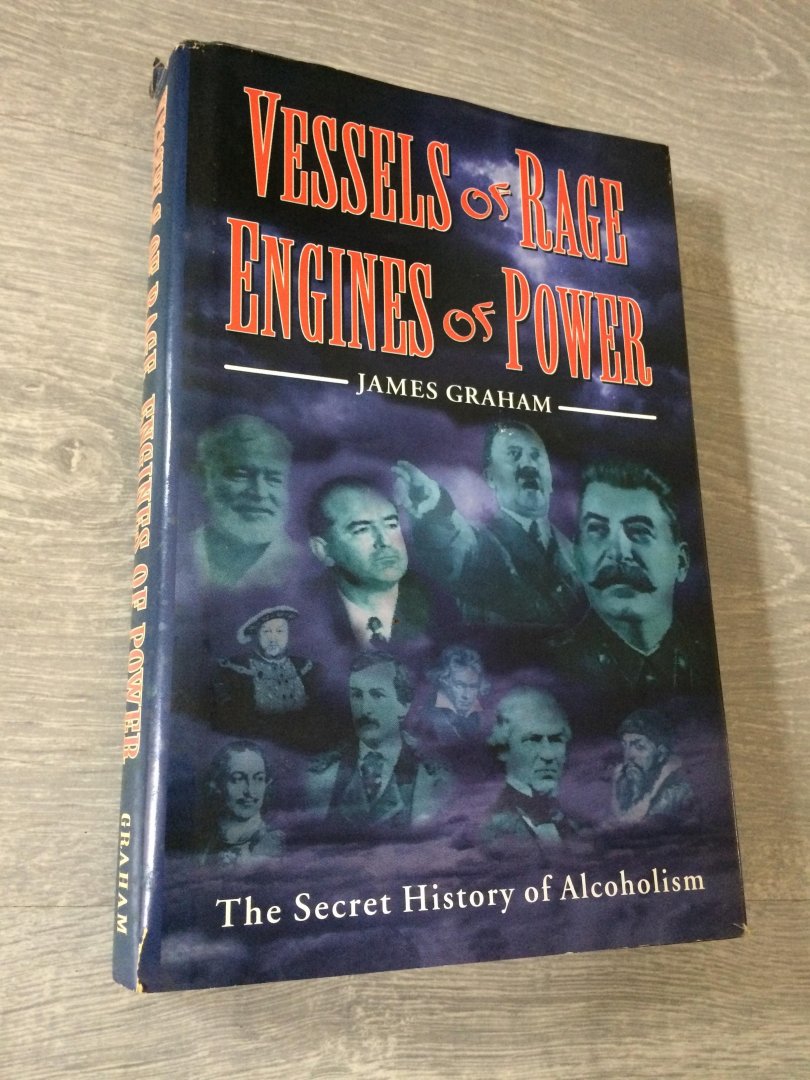 James Graham - Vessels of Rage, Engines of Power, The secret History of Alcoholism