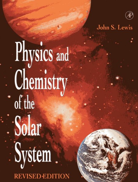 Lewis, John S. - Physics and Chemistry of the Solar System