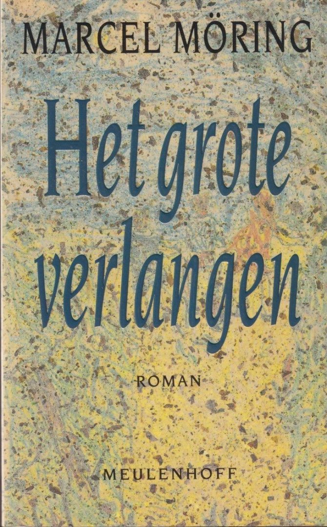 Möring, Marcel - Het grote verlangen: Roman