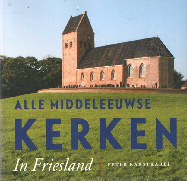 Karstkarel, Peter - Alle Middeleeuwse kerken in Friesland