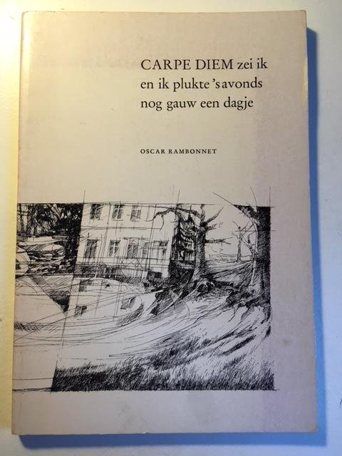 CARPE DIEM zei ik en ik plukte 's avonds nog gauw een dagje