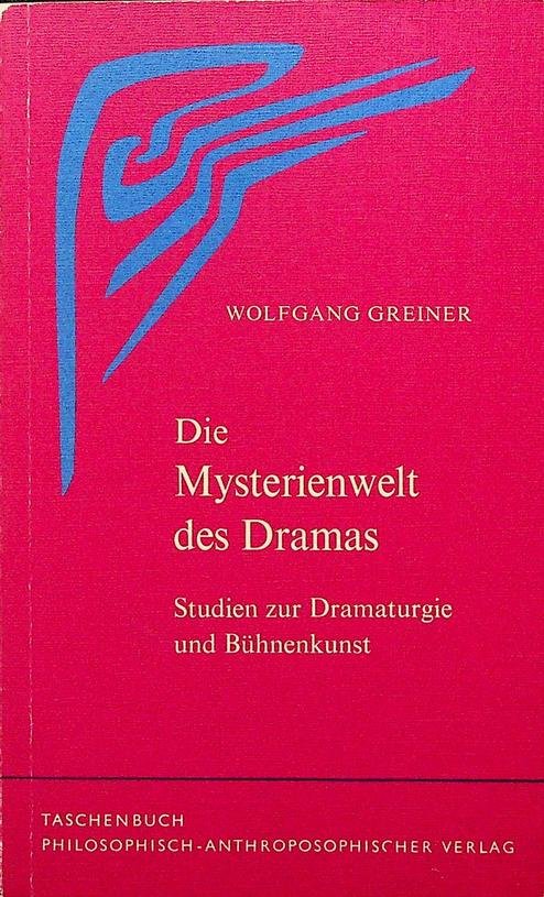 Greiner, Wolfgang - Die Mysterienwelt des Dramas. Studien zur Dramaturgie und Bühnenkunst
