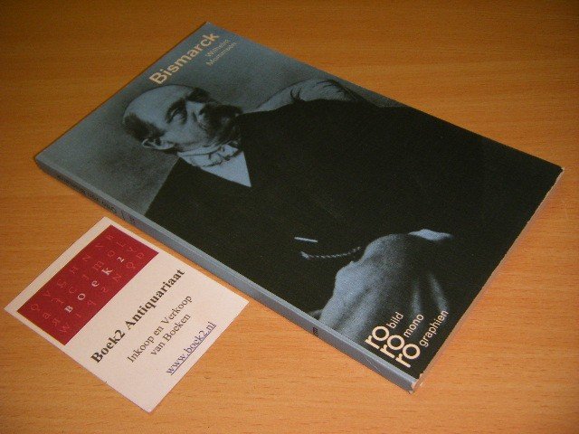 Wilhelm Mommsen - Bismarck in Selbstzeugnissen und Bilddokumenten