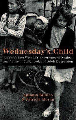 Antonia Bifulco & Patricia Moran - Wednesday's Child: research into Women's experience of neglect and abuse in childhood, and adult depression