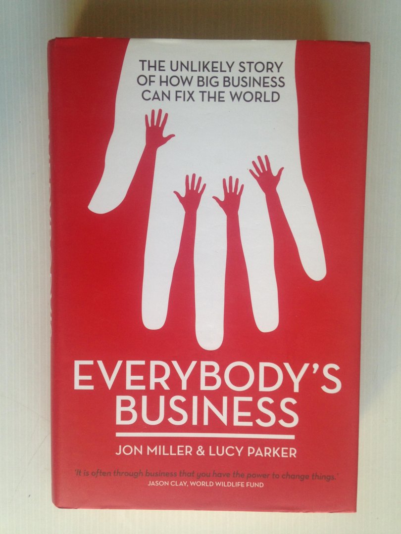 Miller, Jon  & Lucy Parker - Everybody?s Business, How Business can fix the world