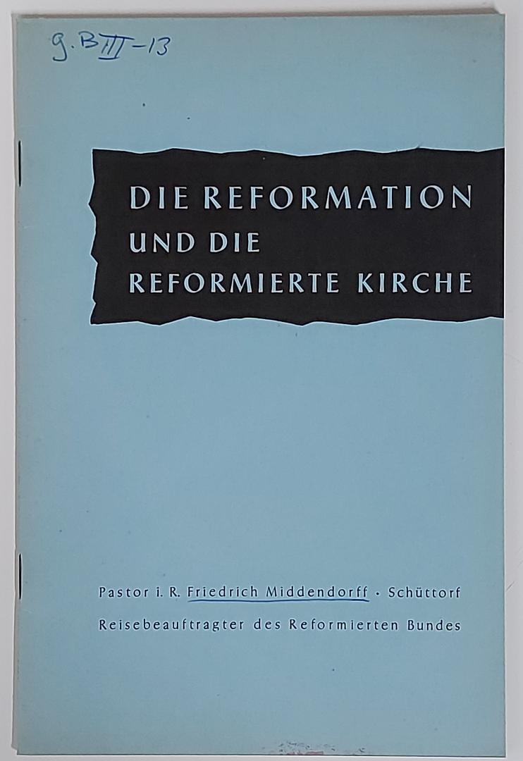 Middendorff, Friedrich - Die Reformation und die Reformierte Kirche