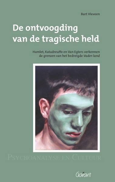 VIEVEEN, BART. - De ontvoogding van de tragische held. Hamlet, Katadreuffe, en Van Egers verkennen de grenzen van het bedreigde Vader-land. Reeks: Psychoanalyse en Cultuur, nr. 12