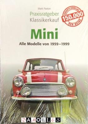 Mark Paxton - Praxisratgeber Klassikerkauf Mini. Alle Modelle von 1959 - 1999