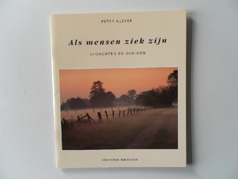 Klever, Peter - Als mensen ziek zijn Gedachten en gebeden