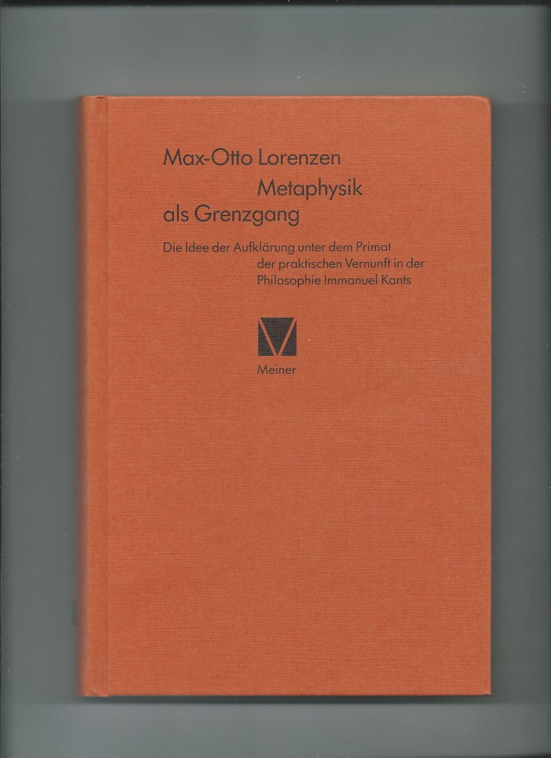 Lorenzen, Max-Otto - Metaphysik als Grenzgang. Die Idee der Aufklärung unter dem Primat der praktischen Vernunft in der Philosophie Immanuel Kants