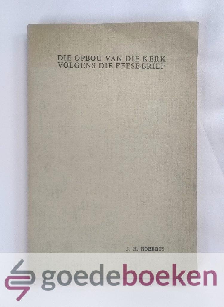 Roberts, J.H. - Die opbou van de kerk volgens die Efese-brief