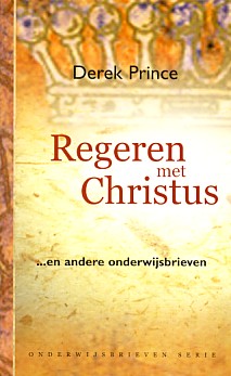 Prince, Derek - Regeren met Christus ...en andere onderwijsbrieven