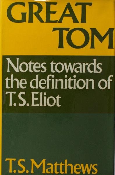 Matthews, T.S. - Great Tom. Notes towards the definition of T. S. Eliot
