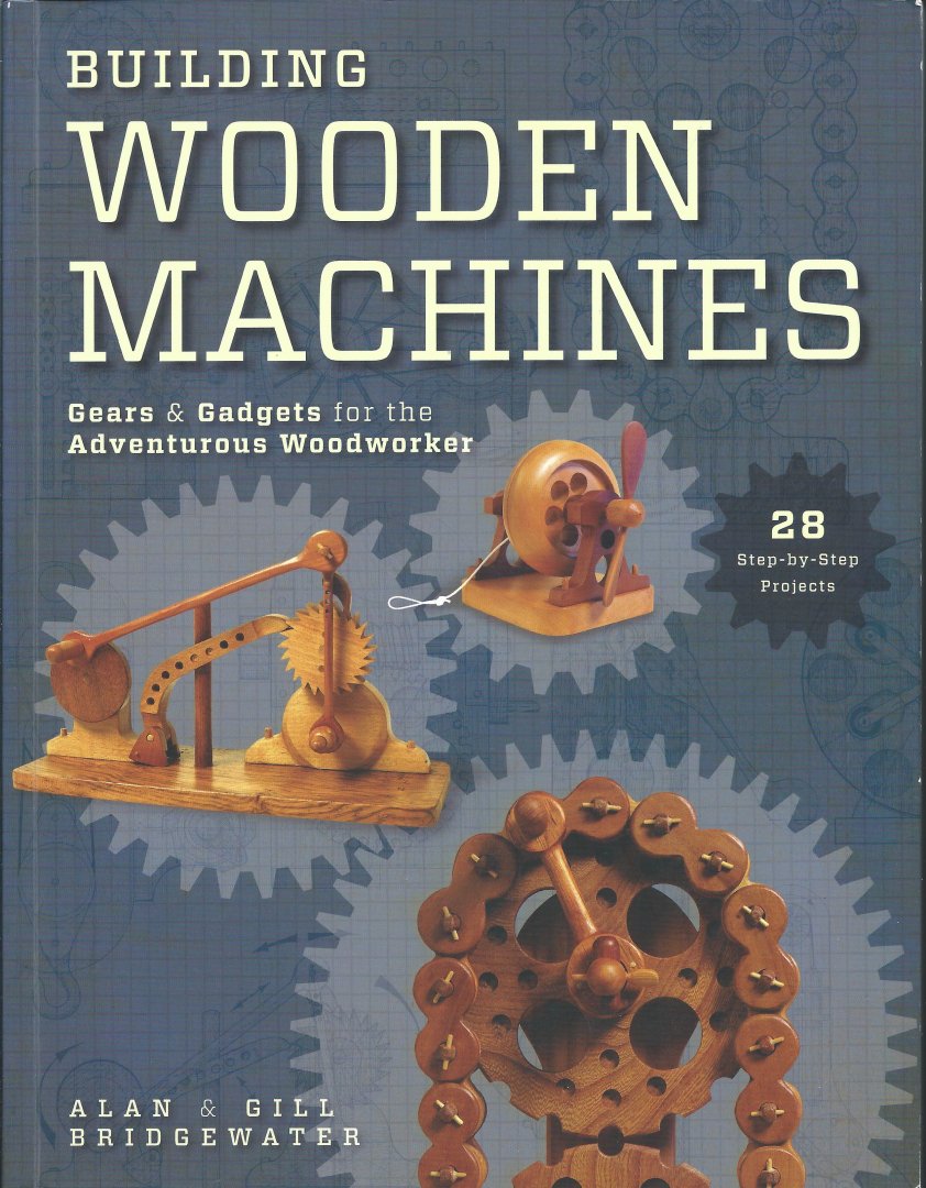 Gill Bridgewater - Building Wooden Machines