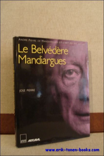 PIERRE Jose. - Belvedere Mandiargues. Andre Pieyre de Mandiargues et l'art du XXe siecle.