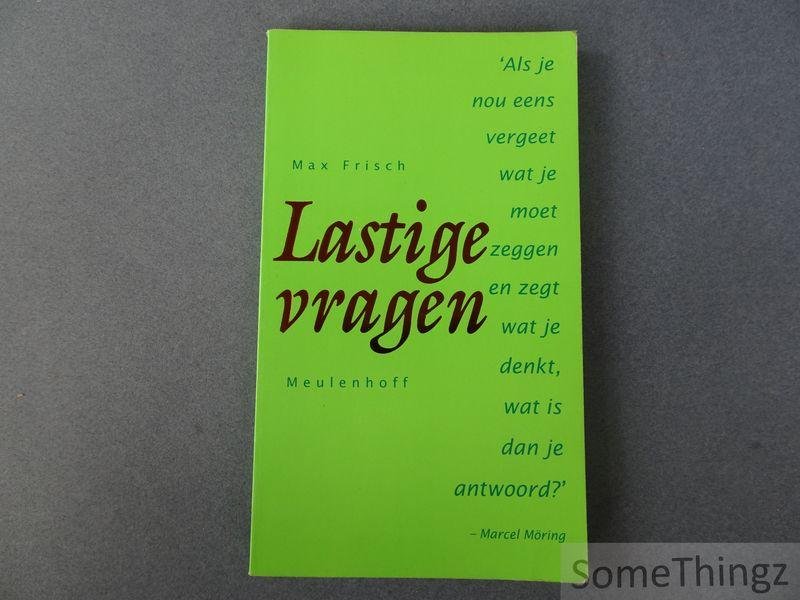 Friesch, Max. - Lastige vragen. (Met een nawoord van Marcel Möring).
