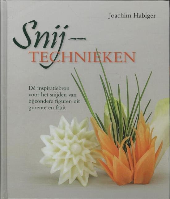 Habiger, Joachim - Snijtechnieken. Dé inspiratiebron voor het snijden van bijzondere figuren uit groente en fruit