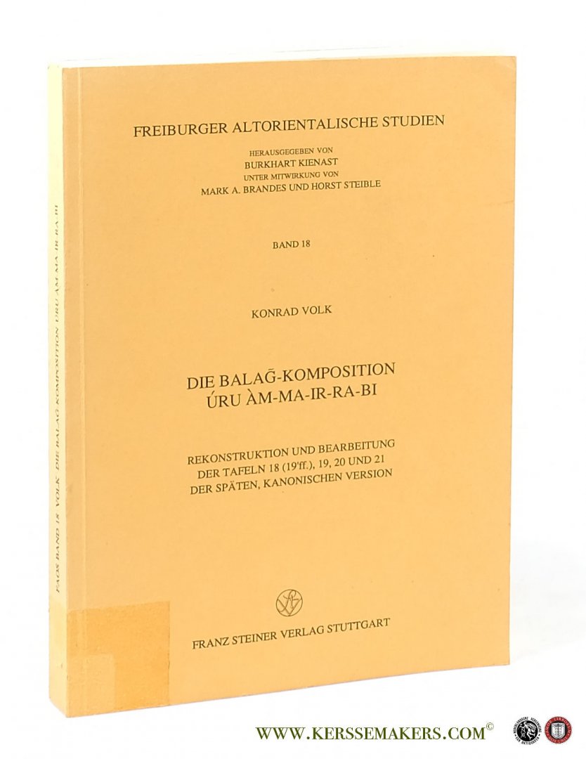 Volk, Konrad. - Die Balag-Komposition úru àm-ma-ir-ra-bi. Rekonstruktion und Bearbeitung der Tafeln 18 (19'ff.), 19, 20 und 21 der Späten, Kanonischen Version.