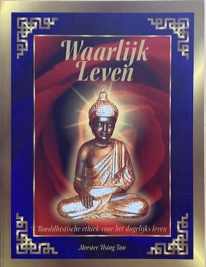 Yun, Hsing - WAARLIJK LEVEN. Boeddhistische ethiek voor het dagelijks leven.