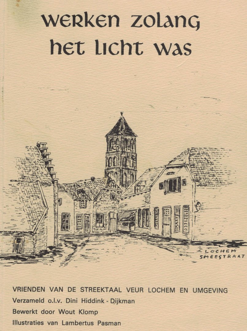 Hiddink-Dijkman, Dinie (verzameld door ...) & Wout Klomp (bewerking) & Lambertus Pasman (illustraties) - Werken zolang het licht was