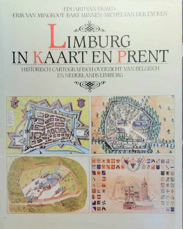 VAN ERMEN Eduard - Limburg in kaart en prent. Historisch cartografisch overzicht van Belgisch en Nederlands Limburg.
