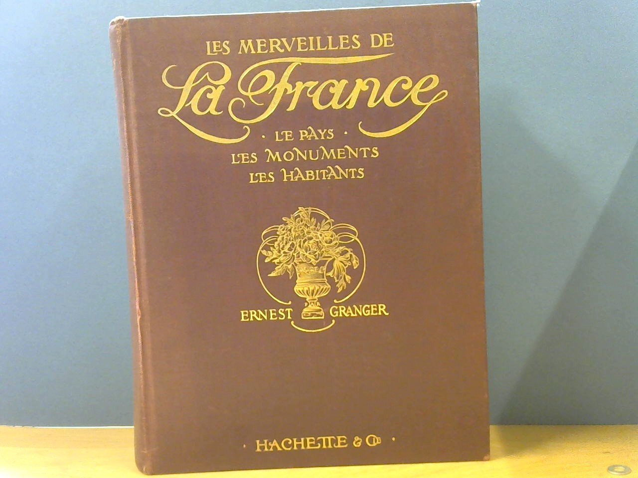 GRANGER ERNEST - Les merveilles de la France. Le pays. Les monuments. Les habitants