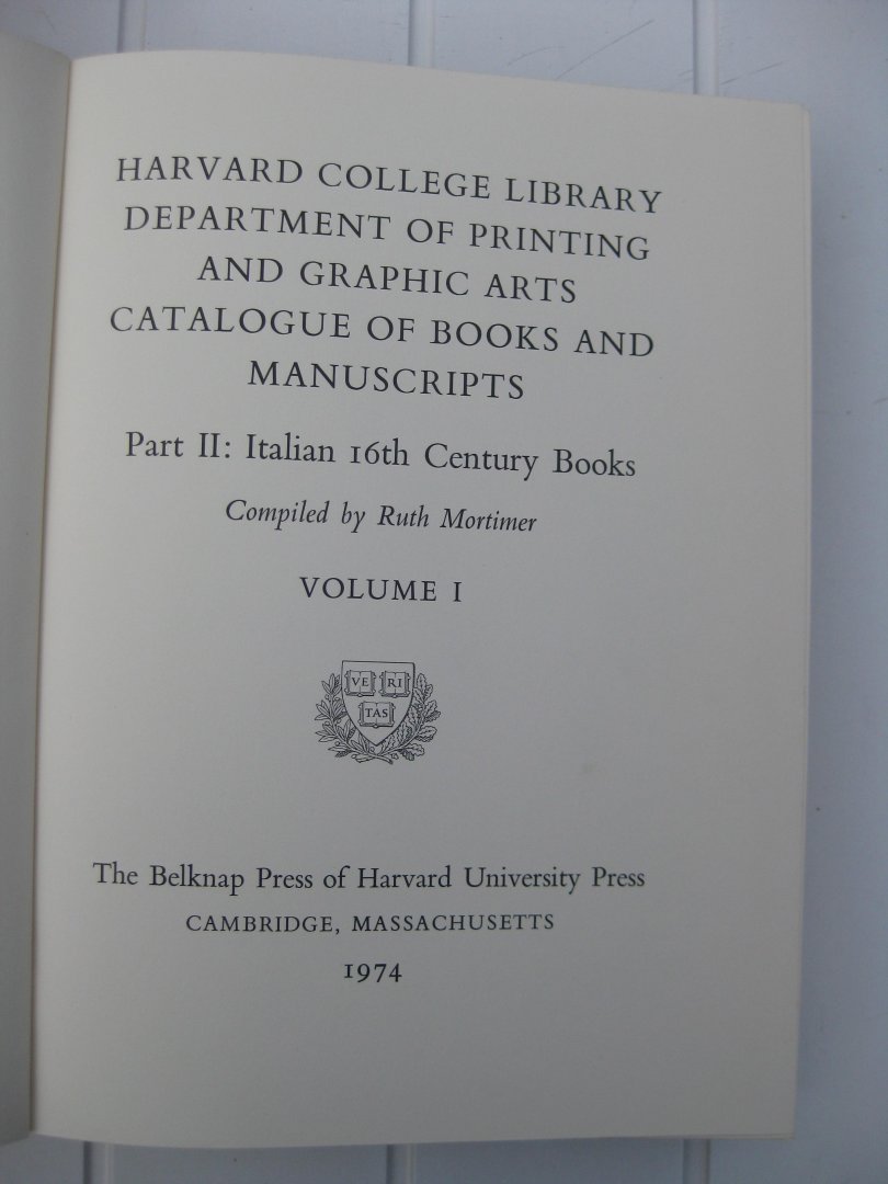 Mortimer, Ruth - Harvard College Library Department of Printing and Graphic Arts. Catalogue of Books and Manuscripts. Part II; Italian 16th Century Books Compiled by -. Volume I and II.
