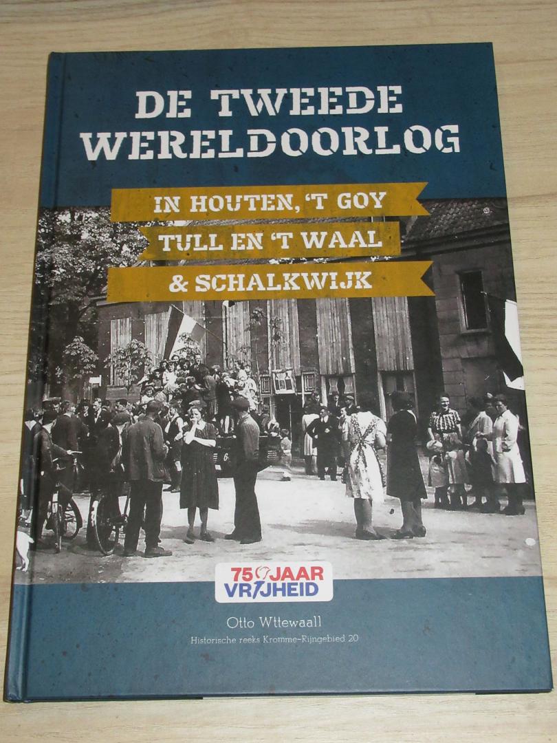 Wttwaal, Otto - De Tweede Wereldoorlog in Houten, 't Goy, Tull en 't Waal & Schalkwijk
