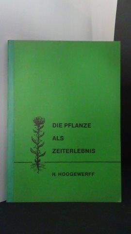 Hoogewerff, H. - Die Pflanze als Zeiterlebnis.