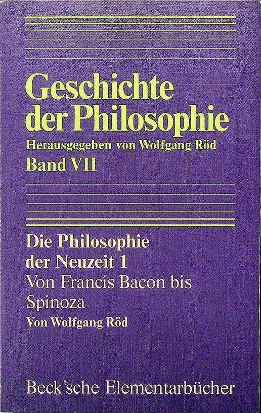 Röd, Wolfgang [Hrsg.] - Geschichte der Philosophie. Band VII. Die Philosophie der Neuzeit I. Von Francis Bacon bis Spinoza
