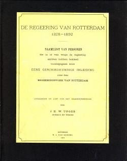 UNGER, J.H.W - De Regeering van Rotterdam 1328 - 1892. Naamlijst van personen die in of vanwege de regeering ambten hebben bekleed voorafgegaan door eene geschiedkundige inleiding over den regeeringsvorm van Rotterdam
