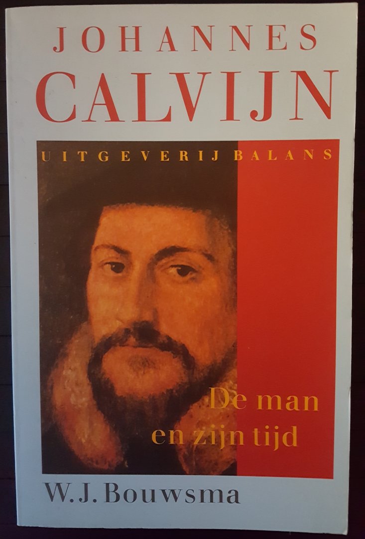 W.J. Bouwsma - Johannes Calvijn, De man en zijn tijd