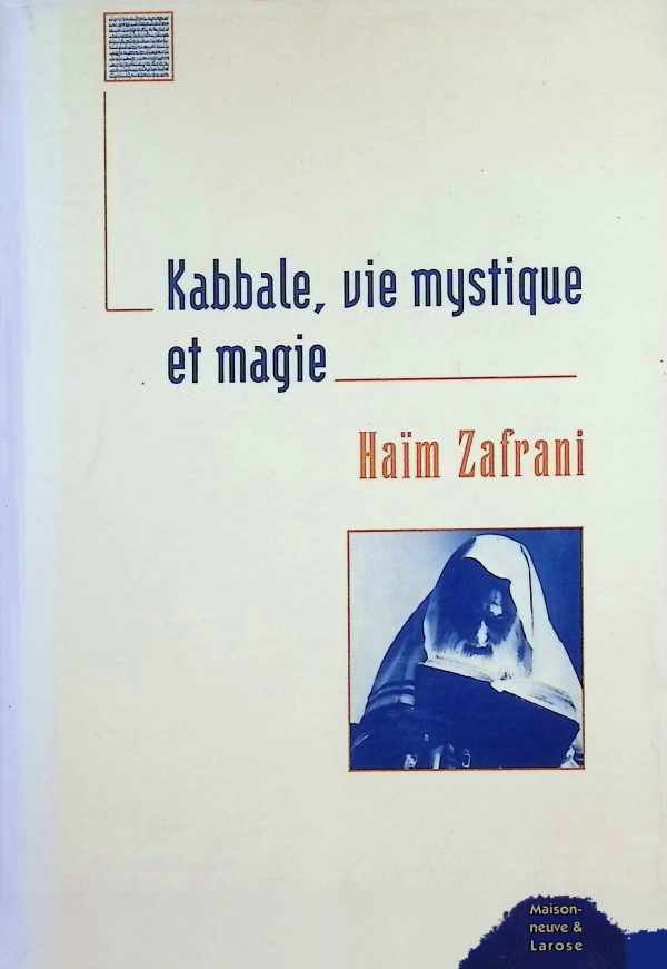 Haïm Zafrani - Kabbale, vie mystique et magie - judaïsme d'Occident musulman