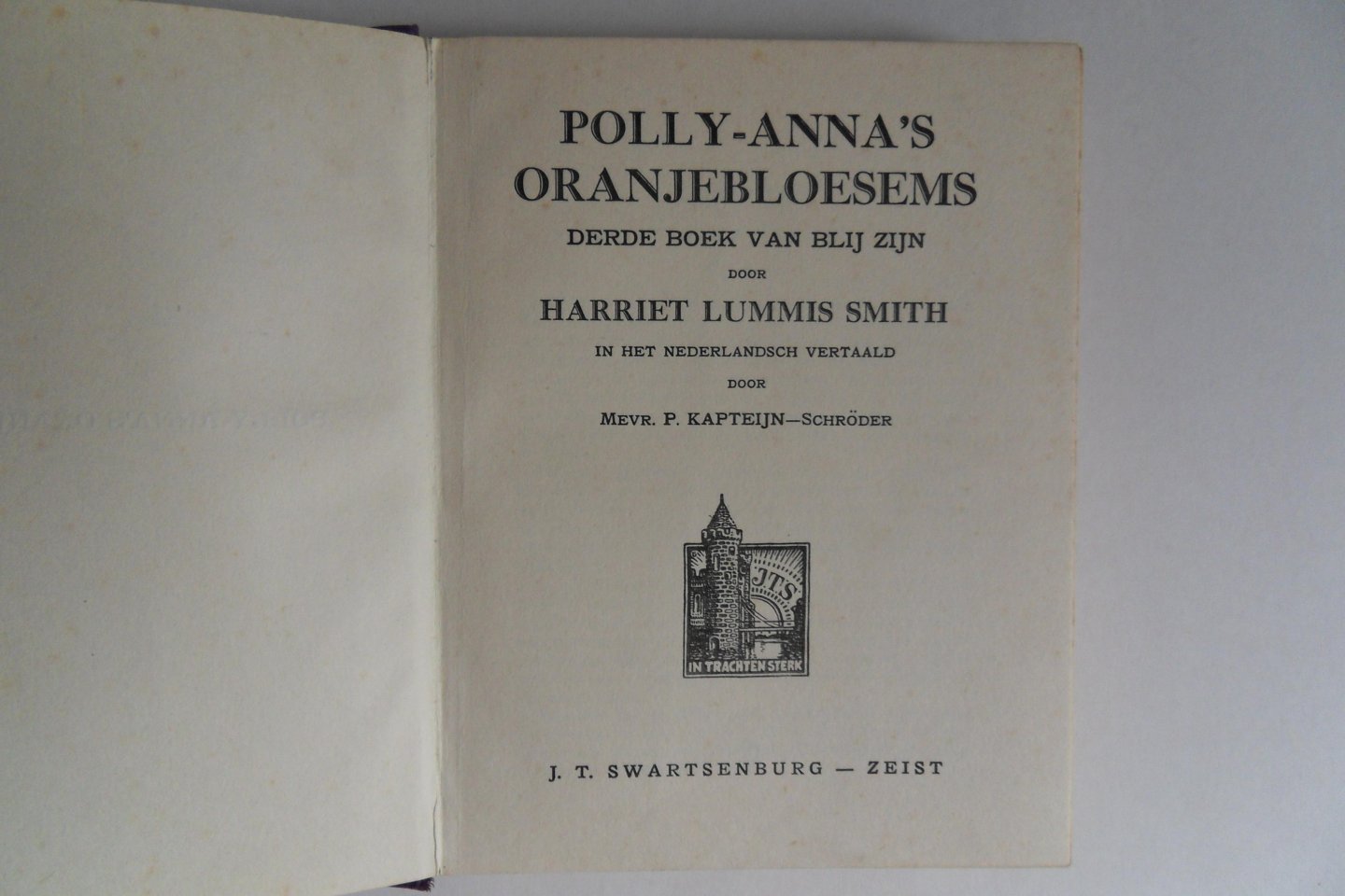 Smith, Harriet Lummis. [ Nederlandse vertaling door mevr. P. Kapteijn-Schröder ]. - Pollyanna`s Oranjebloesems. [ titelblad: Polly-Anna`s Oranjebloesems ]. - Derde boek van blij zijn.