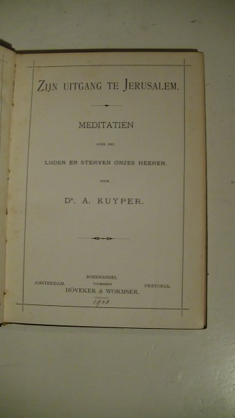 Kuyper, A. - Zijn uitgang te Jerusalem, Meditatien over het lijden en sterven onzes Heeren