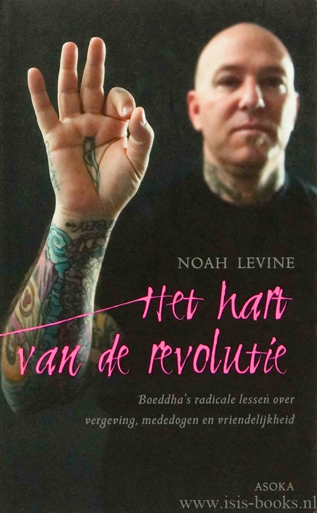 LEVINE, N. - Het hart van de revolutie. De Boeddha's radicale lessen over vergeving, mededogen en vriendelijkheid. Vertaling: Frank Uyttebroek.